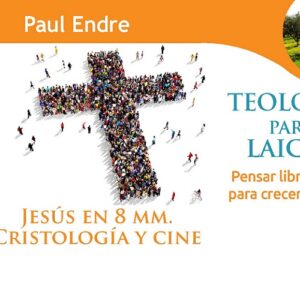 Teología para laicos: Pensar libremente para crecer en la fe. Jesús en 8 mm. Cristología y cine